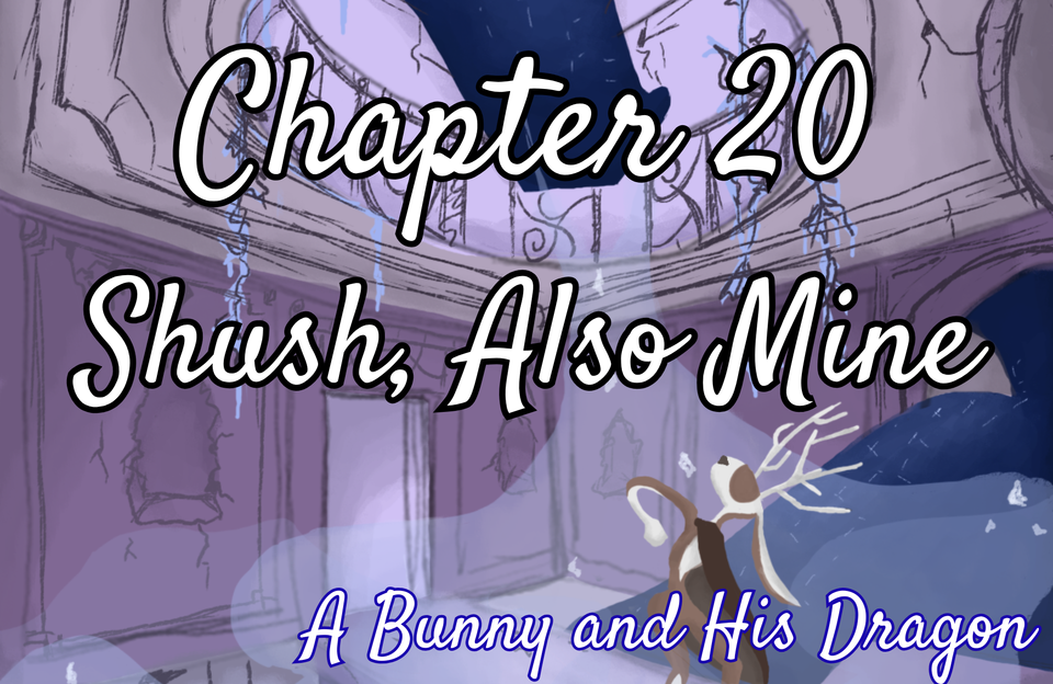 Chapter 20: Shush, Also Mine